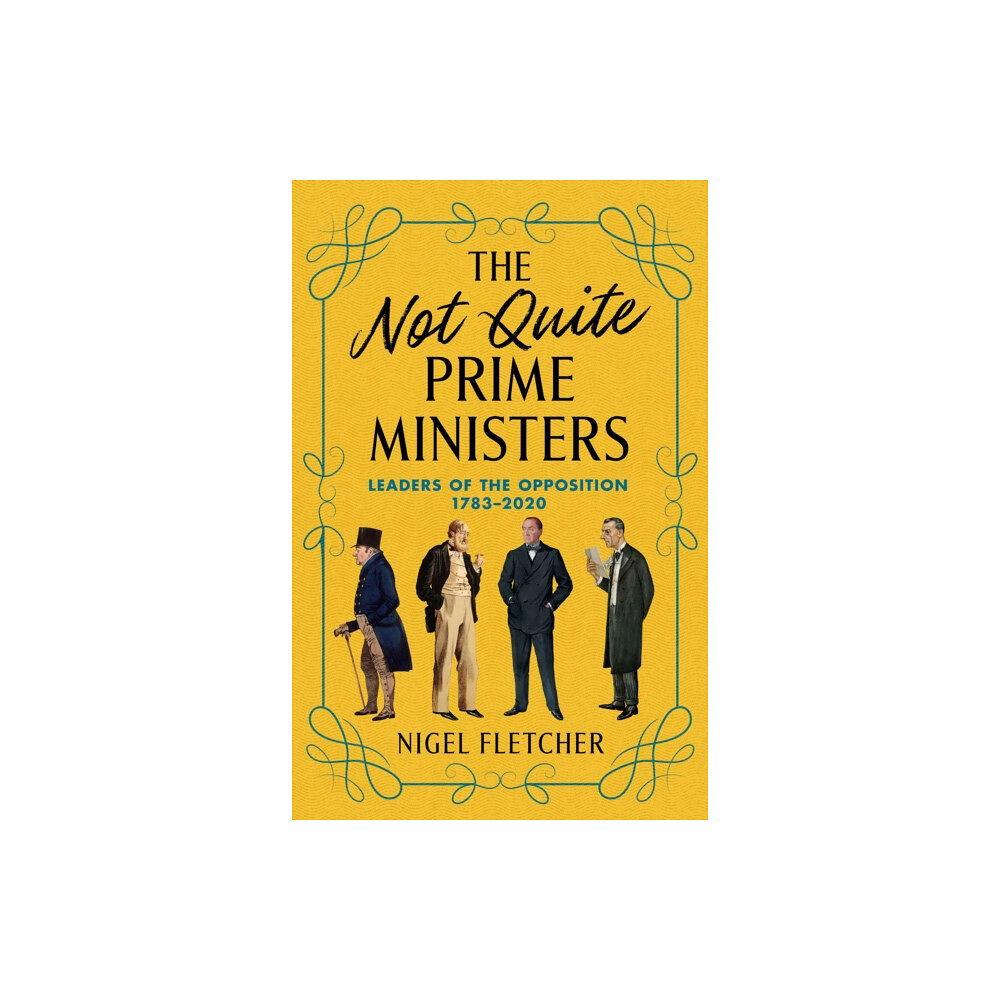 Biteback Publishing The Not Quite Prime Ministers (inbunden, eng)