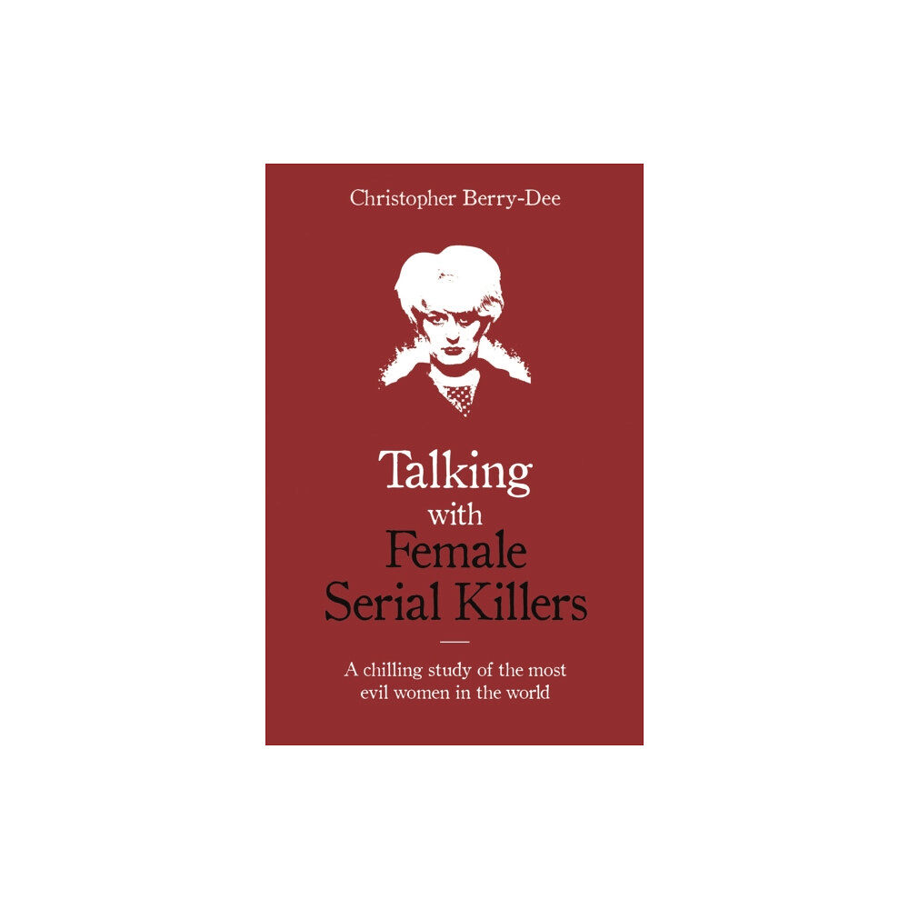 John Blake Publishing Ltd Talking with Female Serial Killers - A chilling study of the most evil women in the world (häftad, eng)