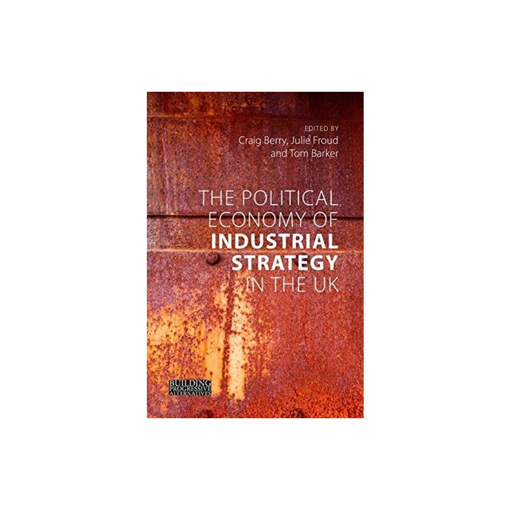 Agenda Publishing The Political Economy of Industrial Strategy in the UK (häftad, eng)