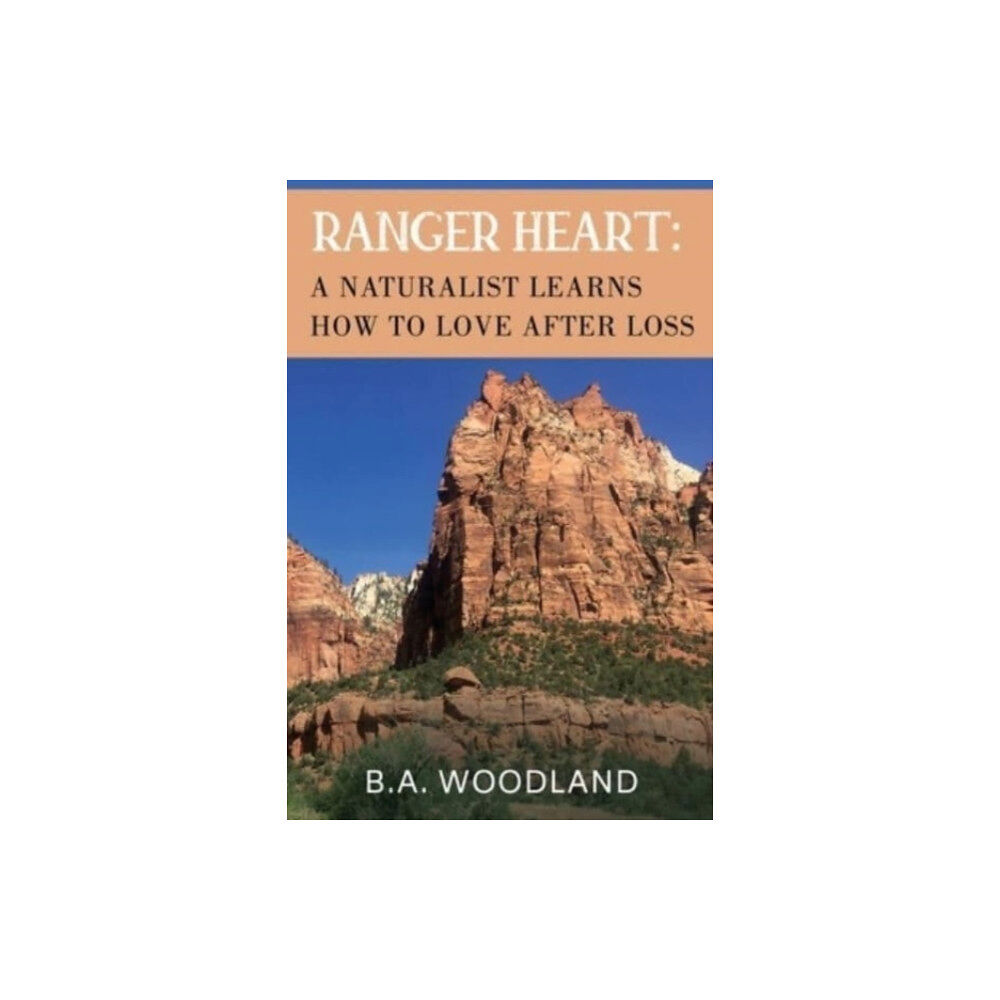 Pegasus Elliot Mackenzie Publishers Ranger Heart: A Naturalist Learns How to Love After Loss (häftad, eng)