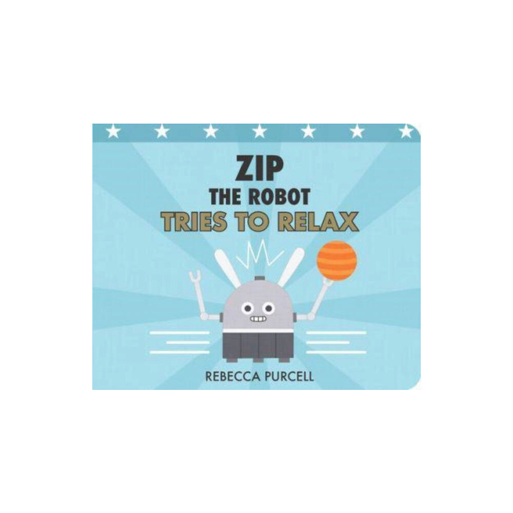 Starfish Bay Publishing Pty Ltd Zip the Robot Tries to Relax (bok, board book, eng)