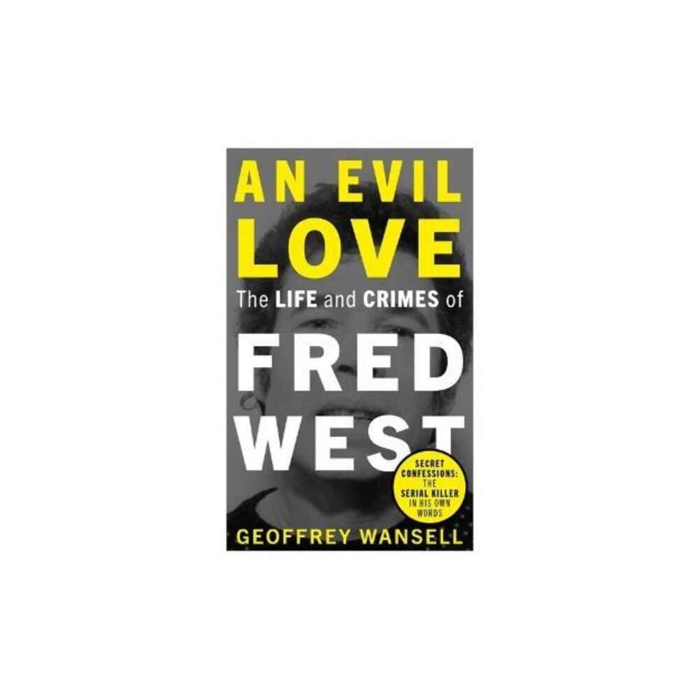 John Blake Publishing Ltd An Evil Love: The Life and Crimes of Fred West (häftad, eng)