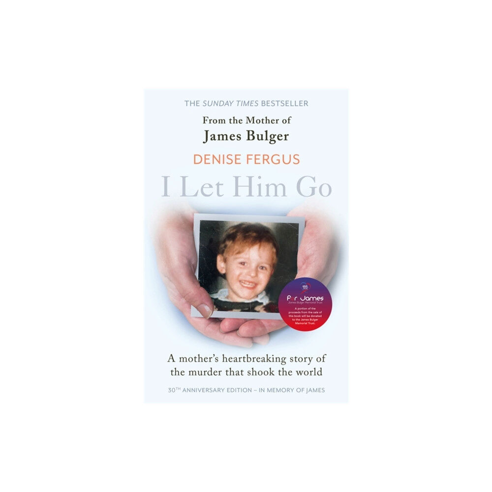 John Blake Publishing Ltd I Let Him Go: The heartbreaking book from the mother of James Bulger- updated for the 30th anniversary, in memory of Jam...