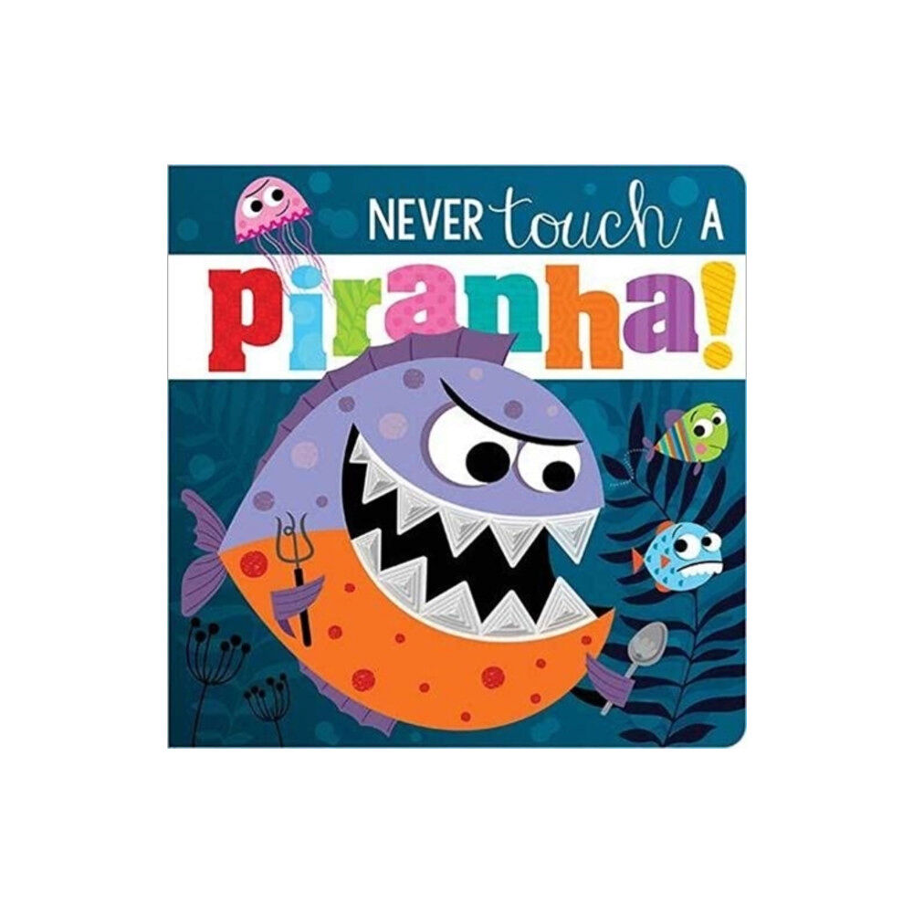 MAKE BELIEVE IDEAS Never Touch A Piranha! (bok, board book, eng)