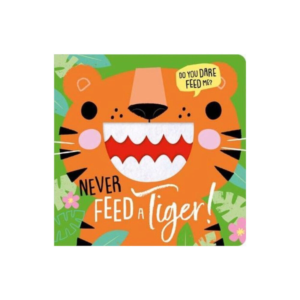 MAKE BELIEVE IDEAS NEVER FEED A TIGER! (inbunden, eng)