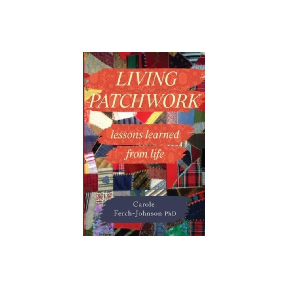 Olympia Publishers Living Patchwork: Lessons Learned from Life (häftad, eng)