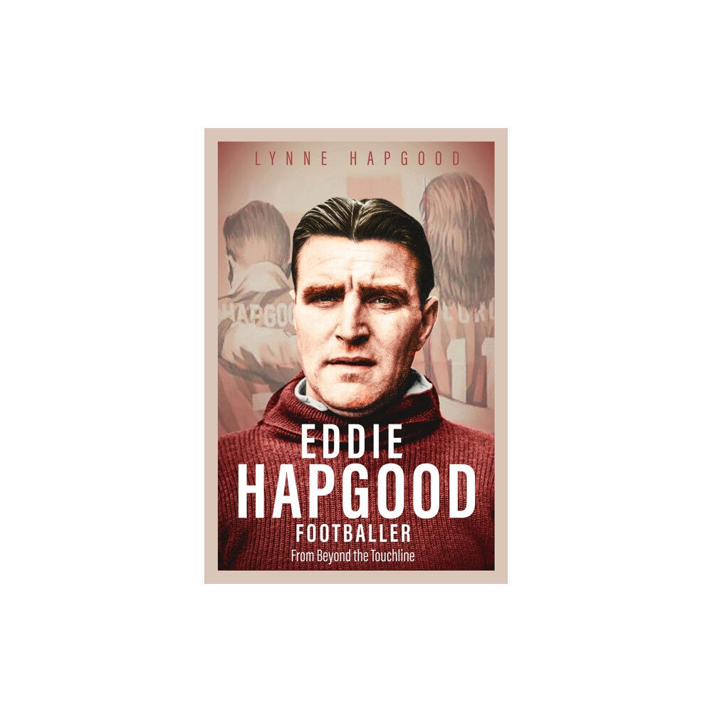 Pitch Publishing Ltd Eddie Hapgood Footballer (inbunden, eng)