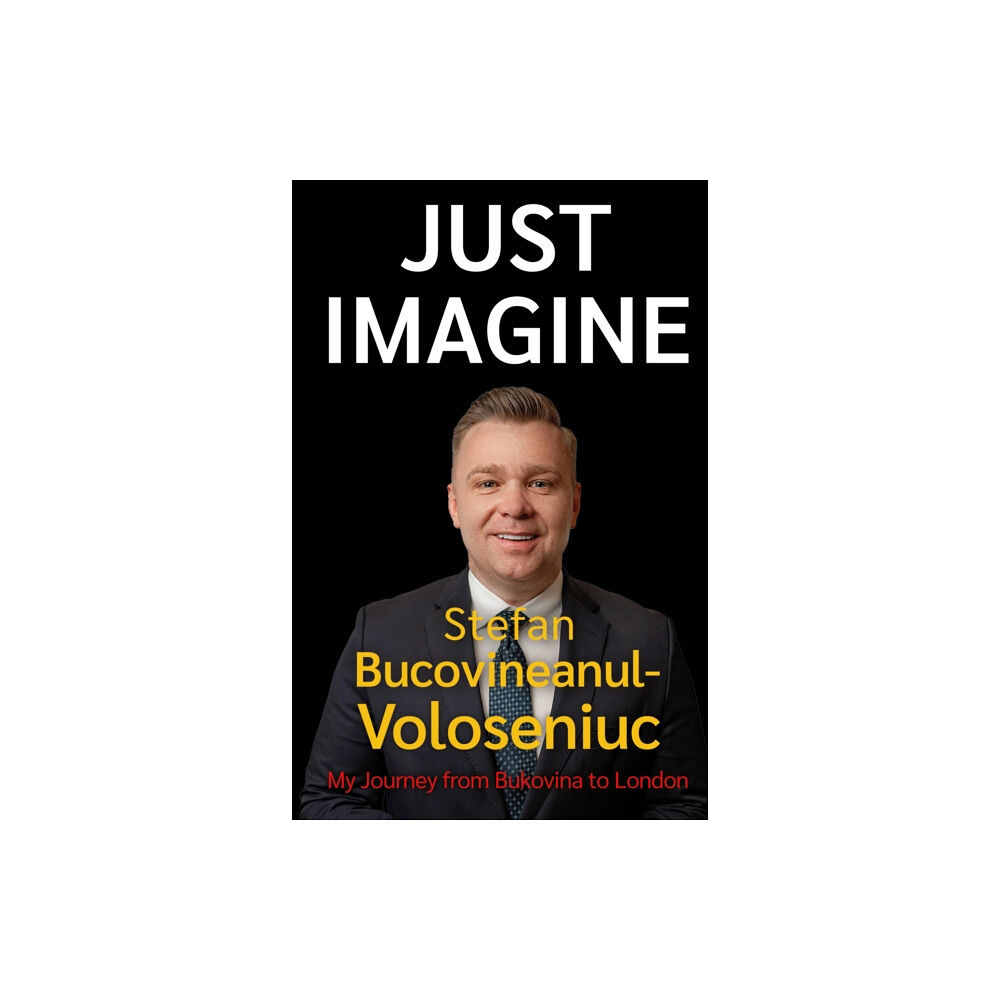 Troubador Publishing Stefan Bucovineanul-Voloseniuc – Just Imagine (häftad, eng)