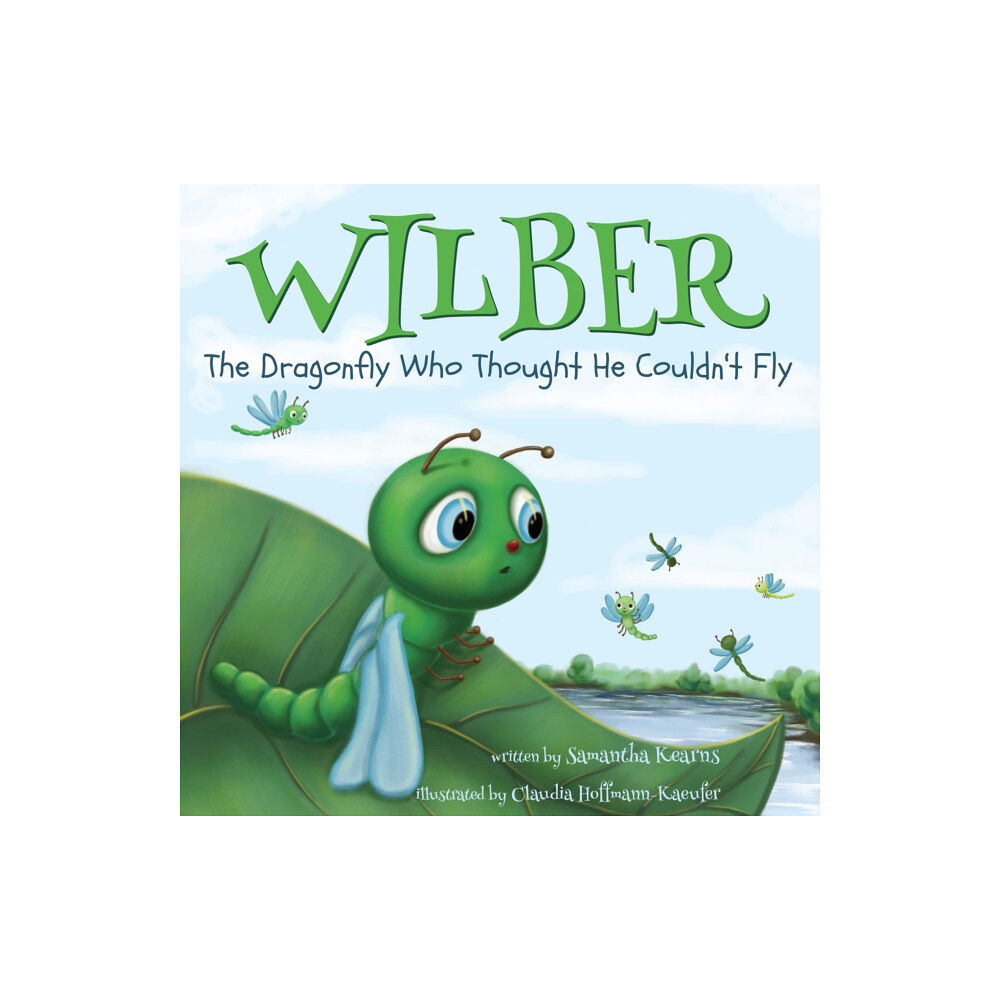 Troubador Publishing Wilber, the Dragonfly Who Thought He Couldn’t Fly (häftad, eng)