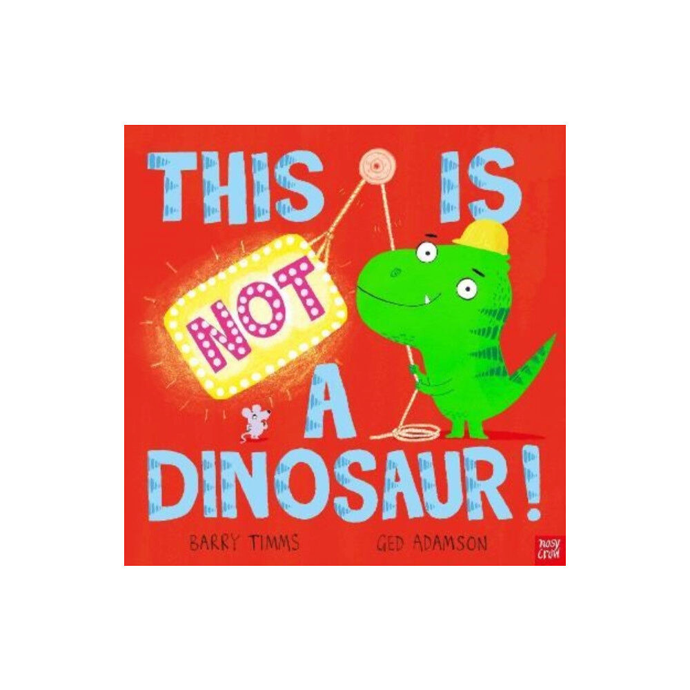 Nosy Crow Ltd This is NOT a Dinosaur! (inbunden, eng)