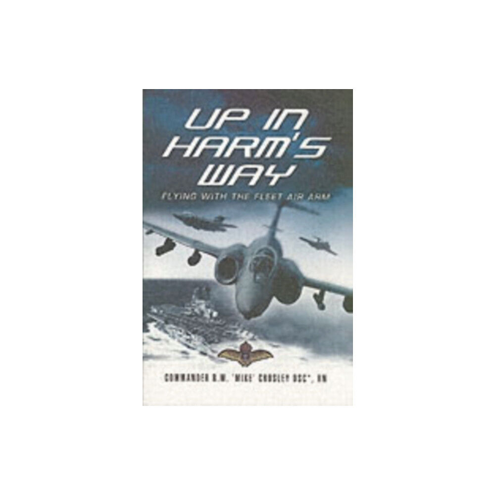 Pen & Sword Books Ltd Up in Harm's Way: Flying With the Fleet Air Arm (häftad, eng)