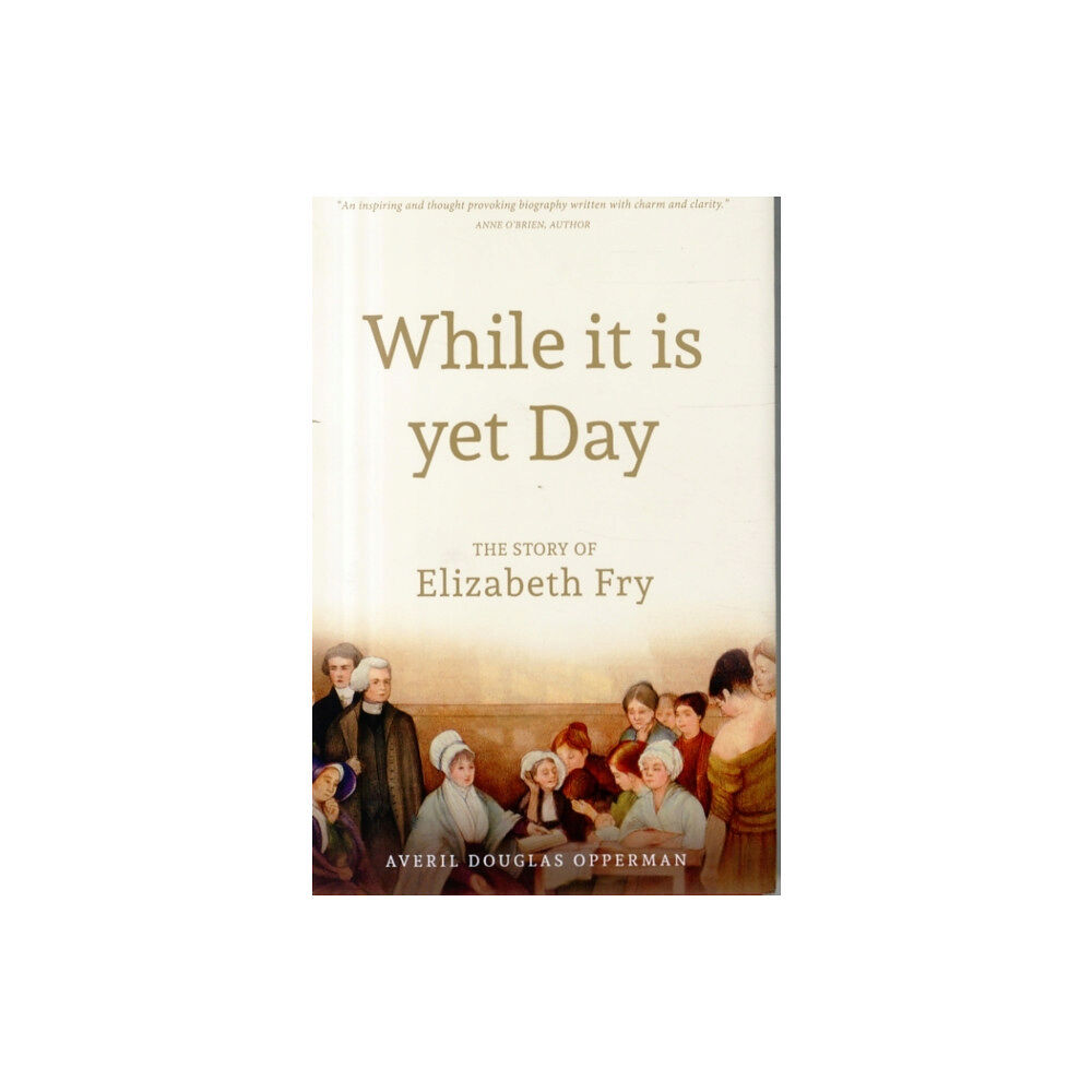 Orphans Publishing While it is Yet Day: A Biography of Elizabeth Fry (inbunden, eng)