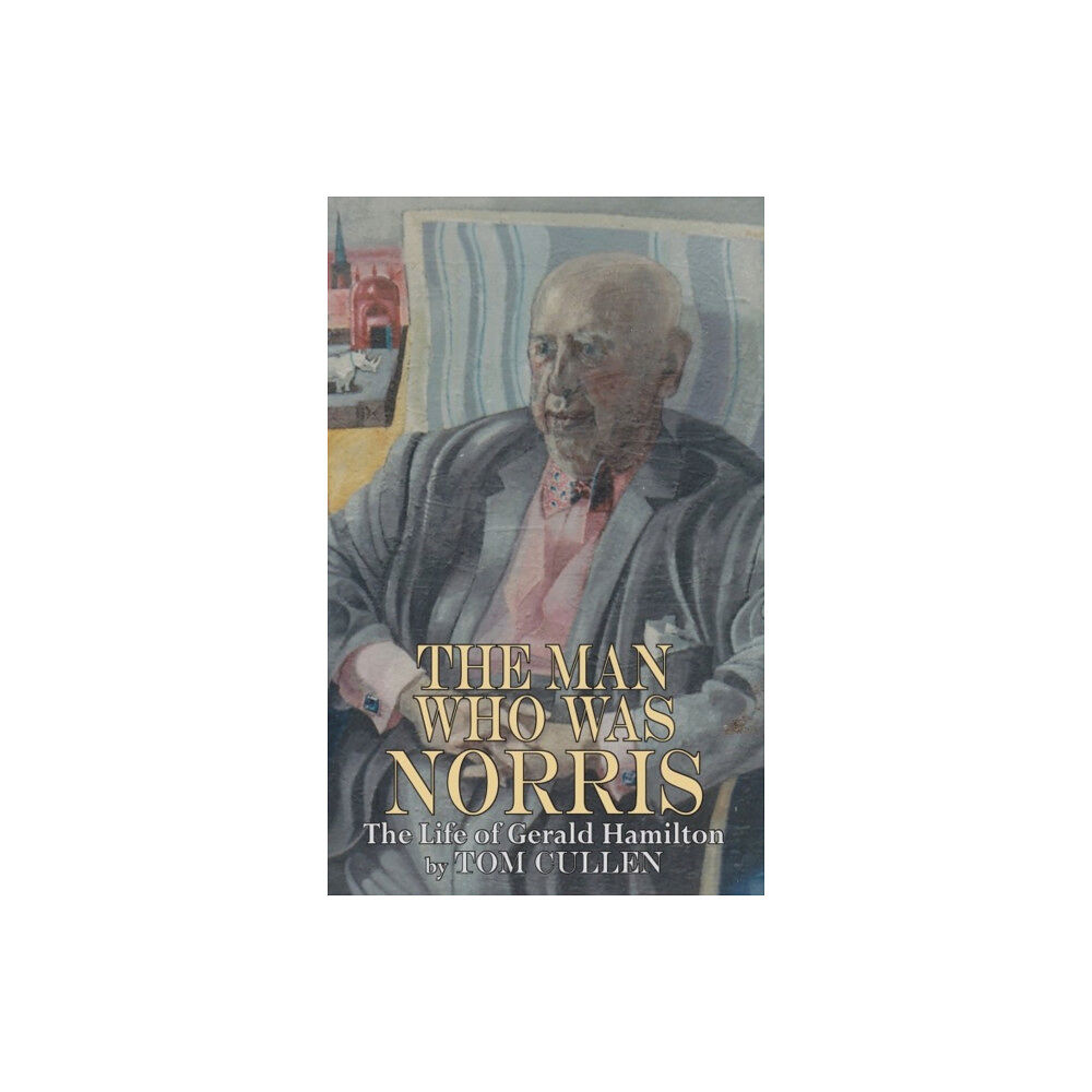Dedalus Ltd Man Who Was Norris: The Life of Gerald Hamilton (häftad, eng)