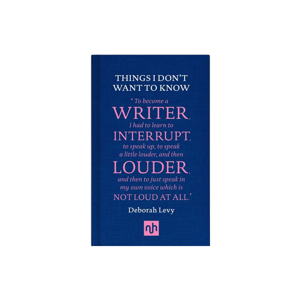 Notting Hill Editions Things I Don't Want to Know: A Response to George Orwell's Why I Write (inbunden, eng)