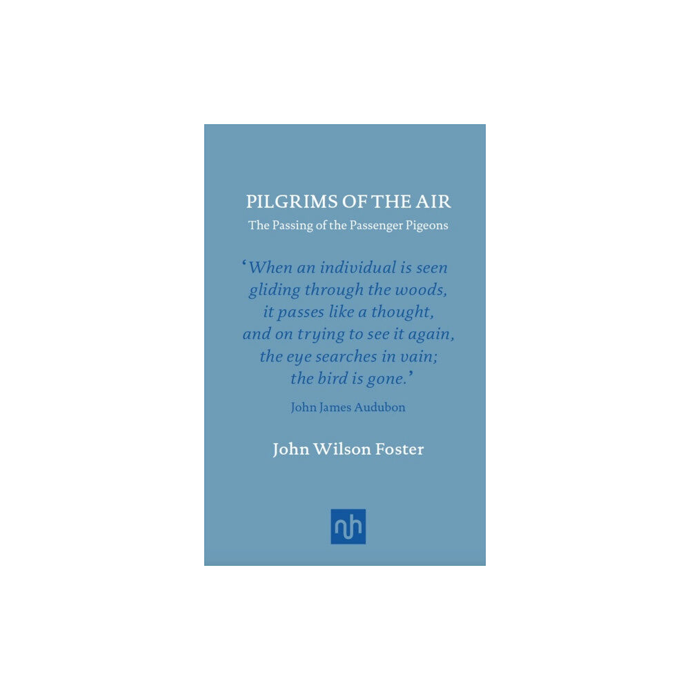 Notting Hill Editions Pilgrims of the Air: The Passing of the Passenger Pigeons (inbunden, eng)