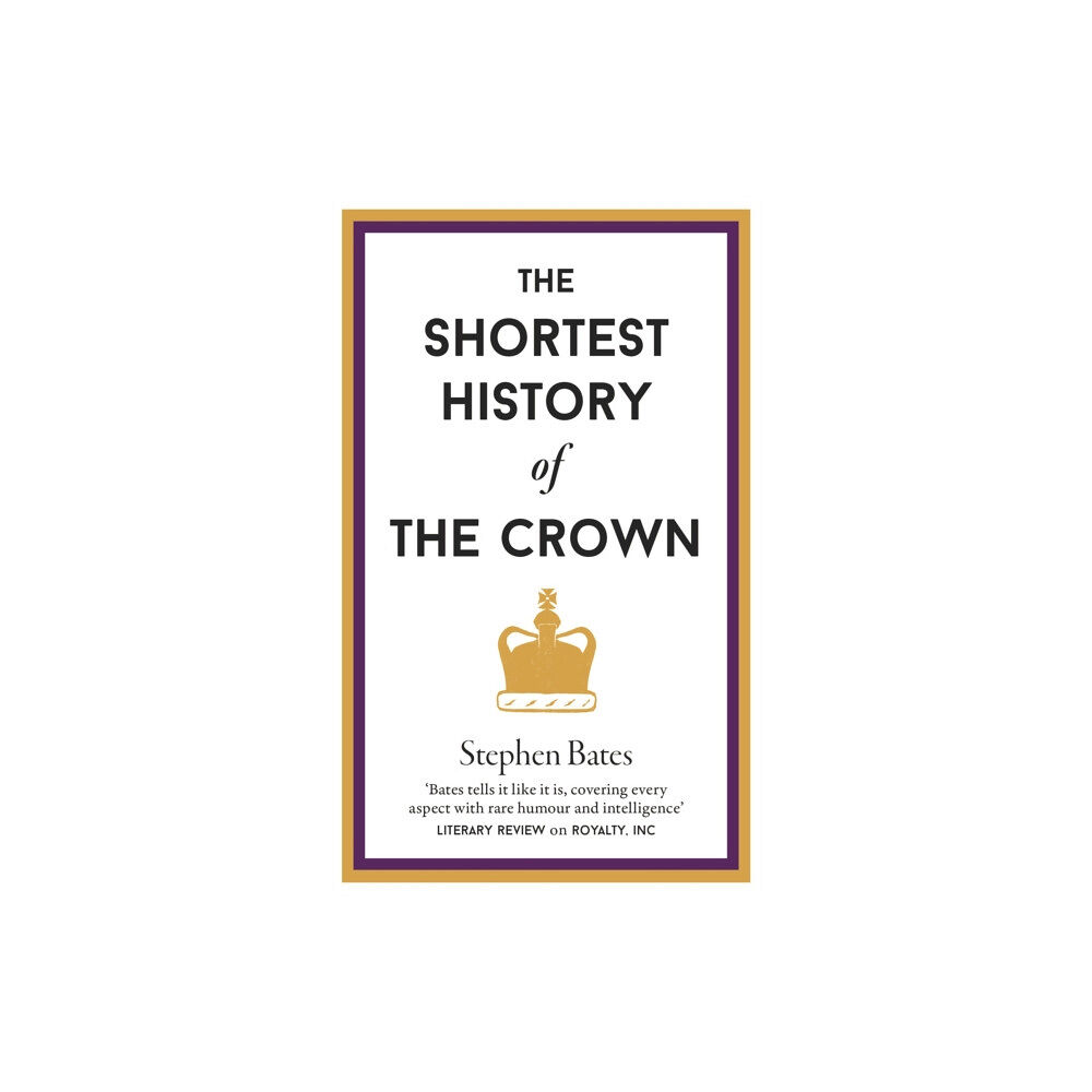 Old Street Publishing The Shortest History of the Crown (inbunden, eng)