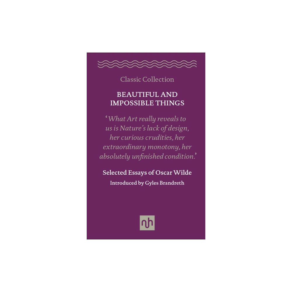 Notting Hill Editions Beautiful and Impossible Things: Selected Essays of Oscar Wilde (inbunden, eng)