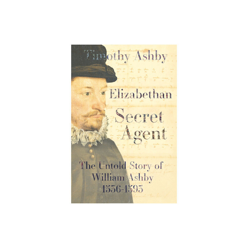 Scotland Street Press Elizabethan Secret Agent: The Untold Story of William Ashby (1536-1593) (inbunden, eng)