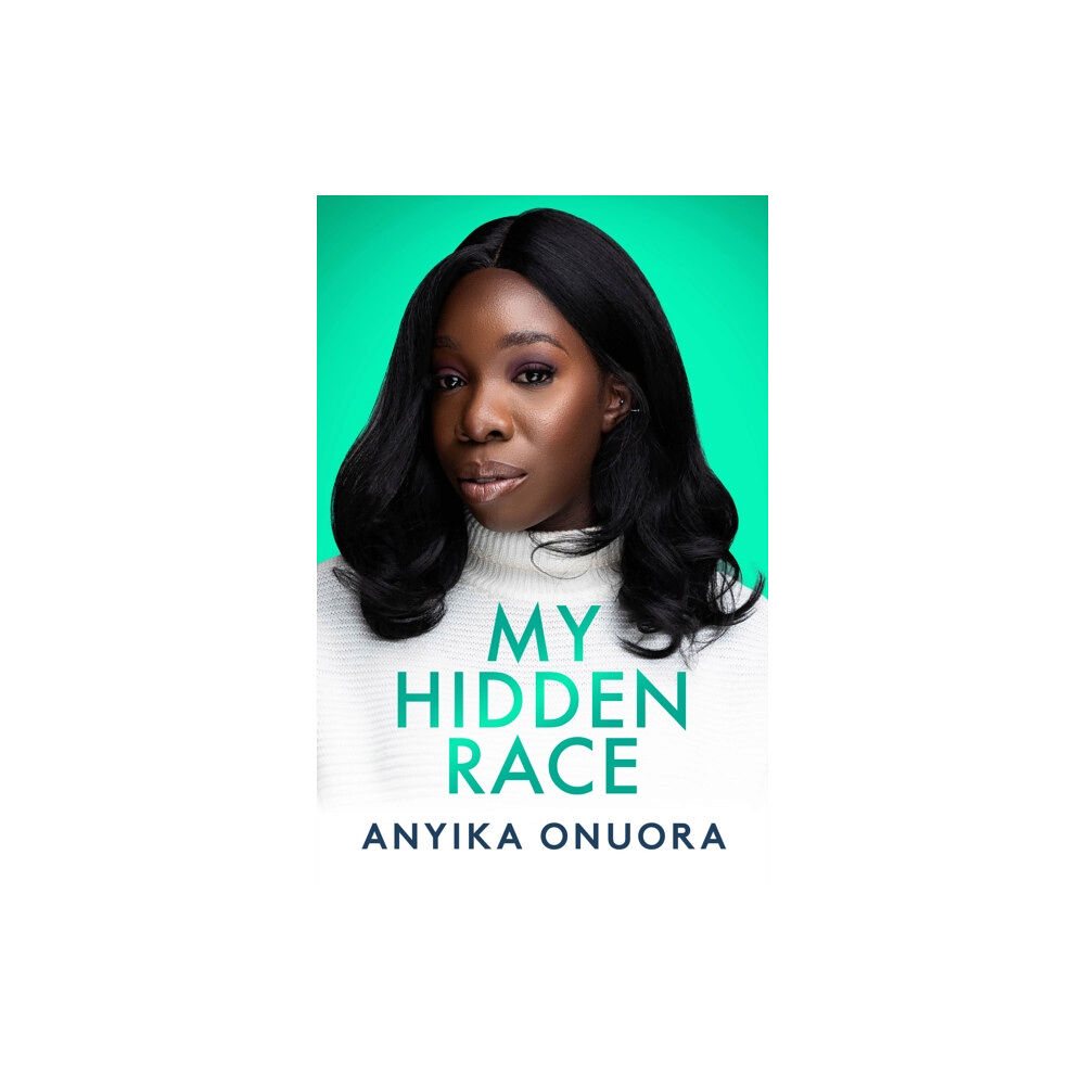 Mirror Books My Hidden Race: Anyika Onuora (inbunden, eng)