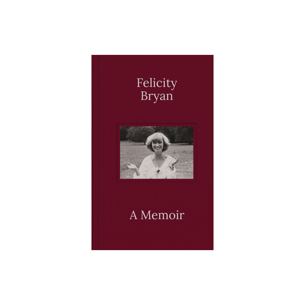 Whitefox Publishing Ltd Felicity Bryan: A Memoir (inbunden, eng)