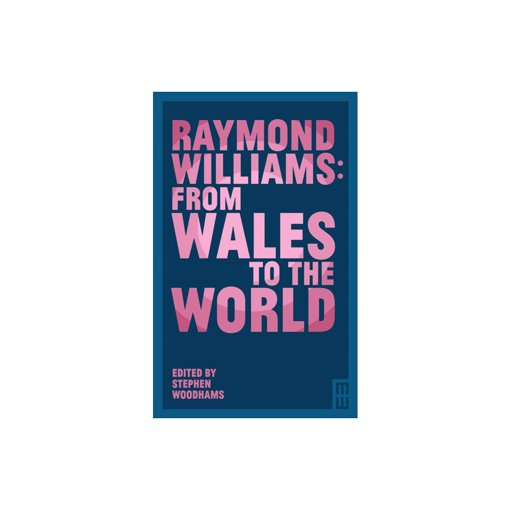 Parthian Books Raymond Williams: From Wales to the World (häftad, eng)