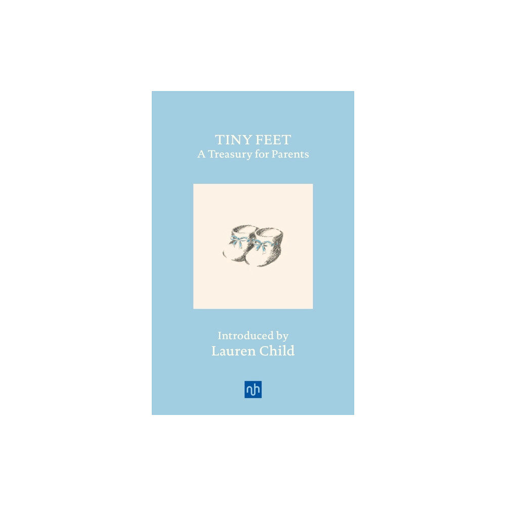 Notting Hill Editions Tiny Feet: A Treasury for Parents (inbunden, eng)