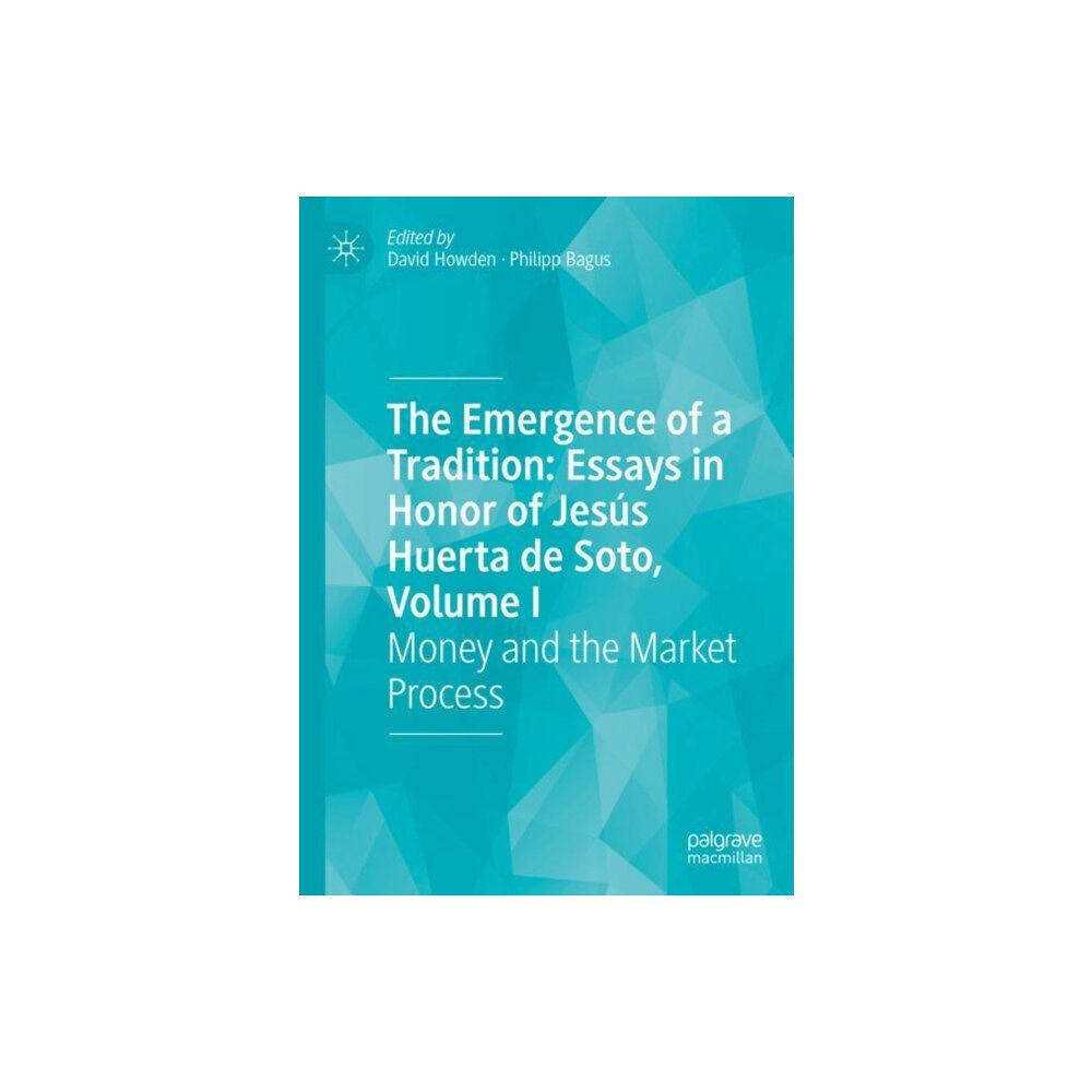 Springer International Publishing AG The Emergence of a Tradition: Essays in Honor of Jesus Huerta de Soto, Volume I (inbunden, eng)