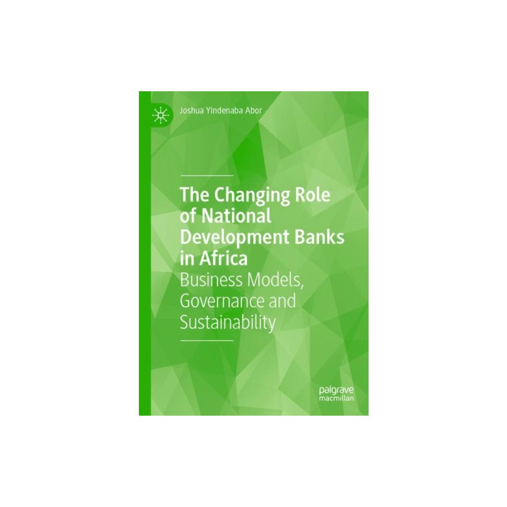 Springer International Publishing AG The Changing Role of National Development Banks in Africa (inbunden, eng)
