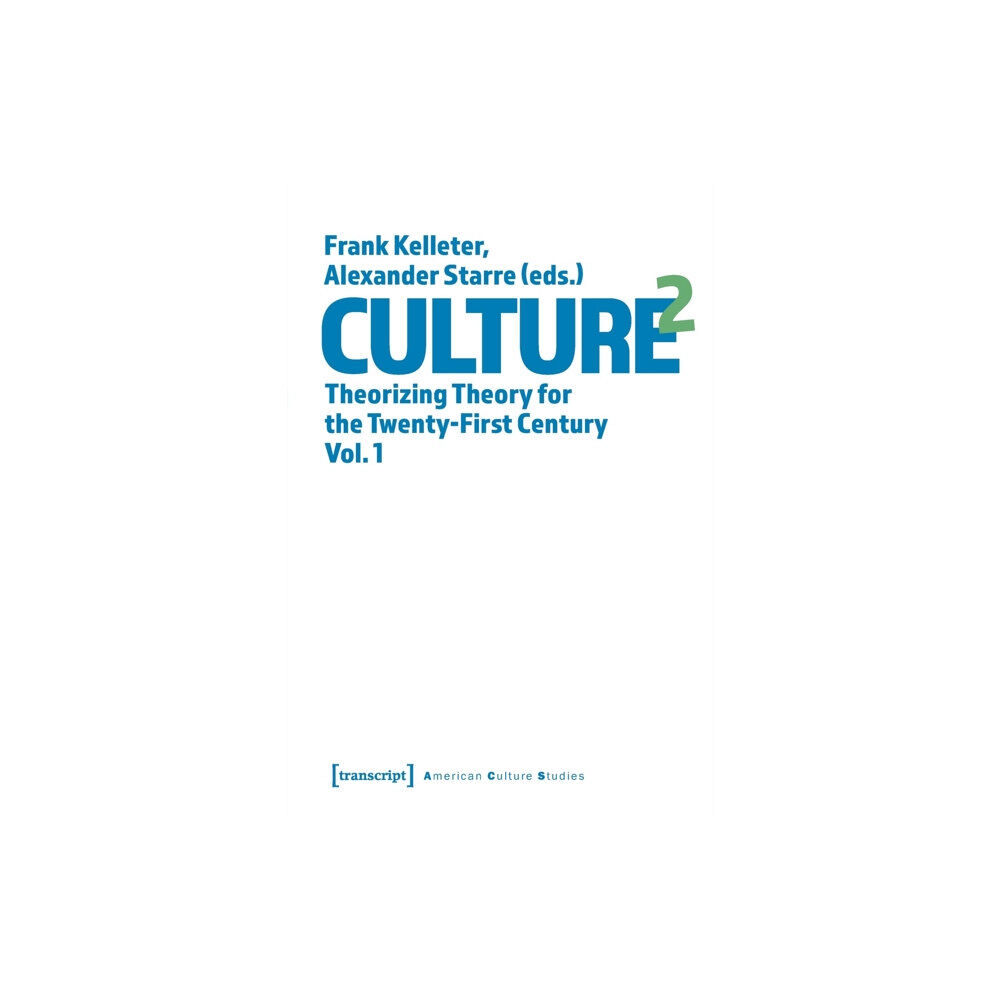 Transcript Verlag Culture^2 – Theorizing Theory for the Twenty–First Century, Vol. 1 (häftad, eng)