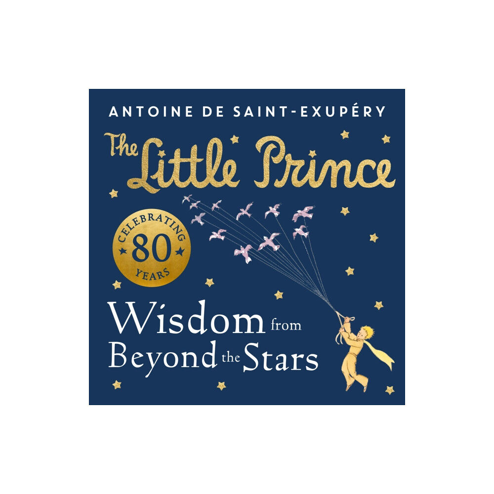 HarperCollins Publishers The Little Prince: Wisdom from Beyond the Stars (inbunden, eng)