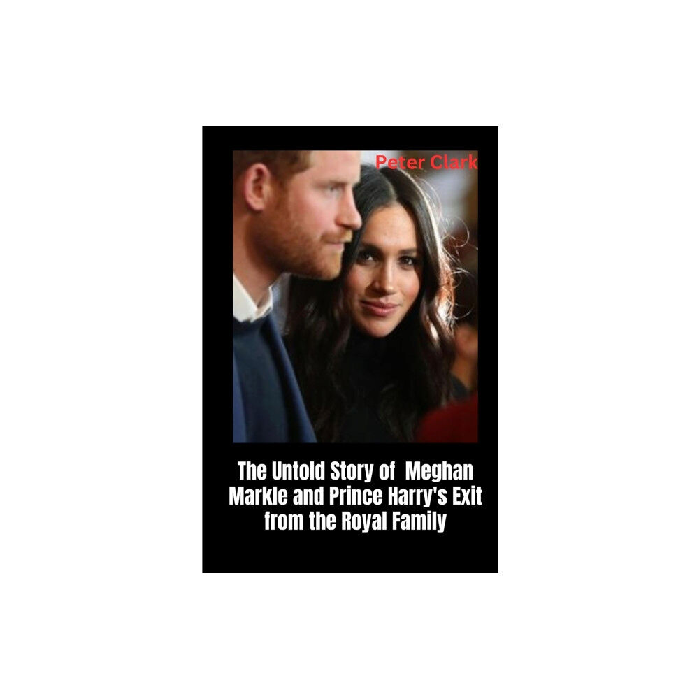 Independently Published The Untold Story of Meghan Markle and Prince Harry's Exit from the Royal Family (häftad, eng)