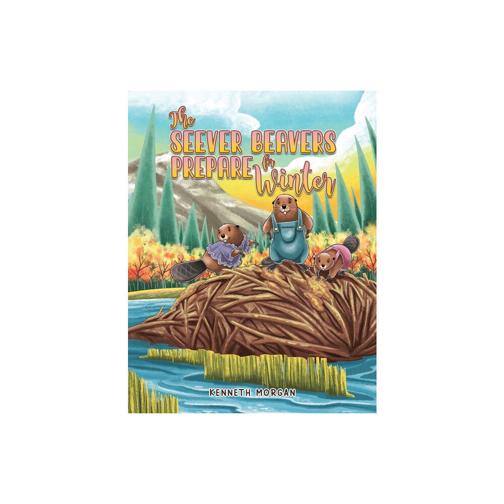 Austin Macauley Publishers LLC The Seever Beavers Prepare for Winter (häftad, eng)