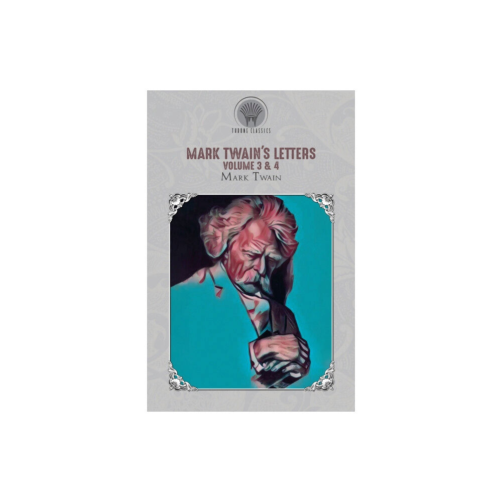 Throne Classics Mark Twain's Letters Volume 3 & 4 (häftad, eng)