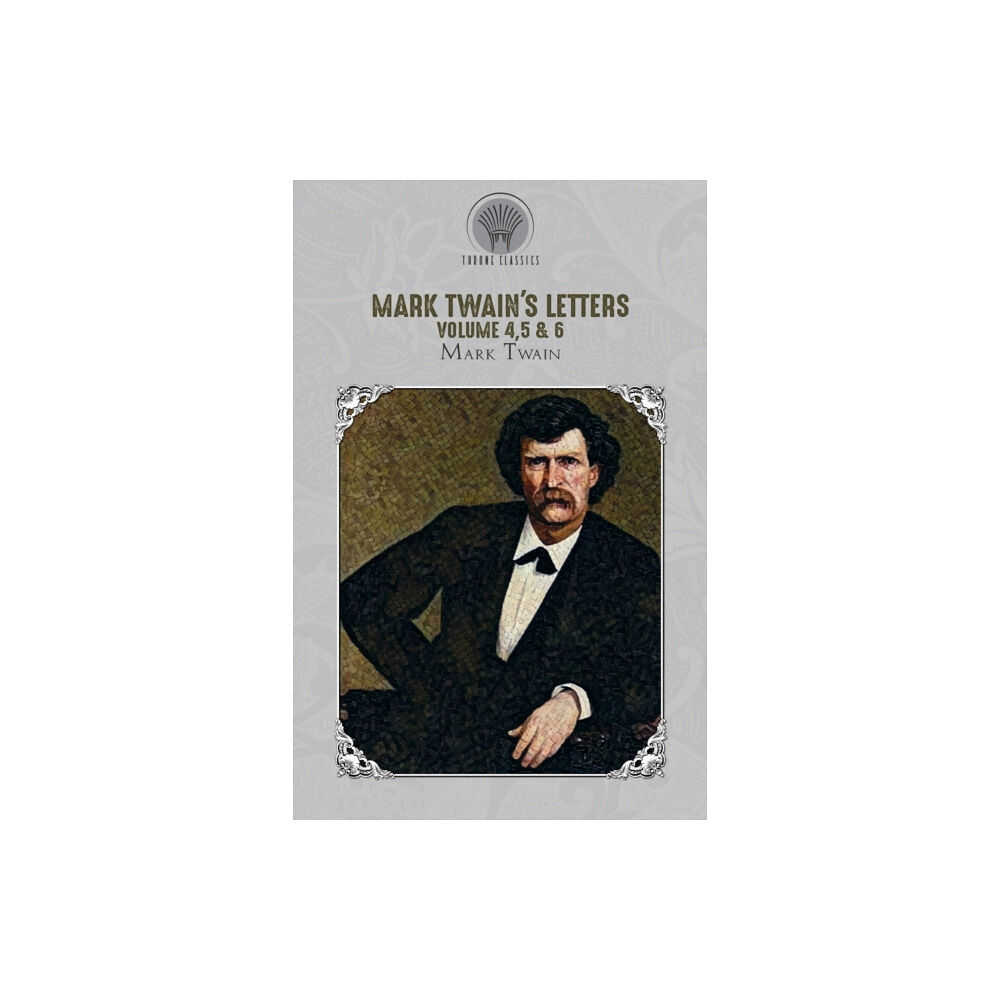 Throne Classics Mark Twain's Letters Volume 4,5 & 6 (häftad, eng)