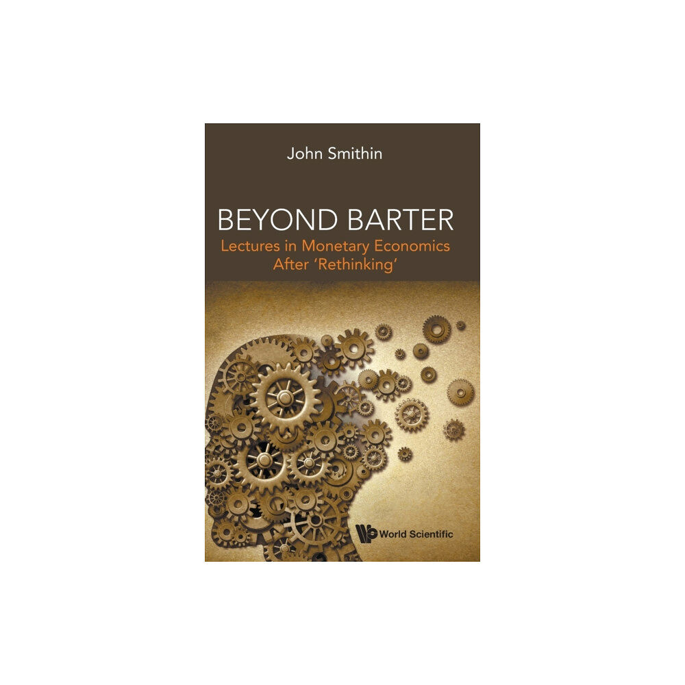 World Scientific Publishing Co Pte Ltd Beyond Barter: Lectures In Monetary Economics After 'Rethinking' (inbunden, eng)