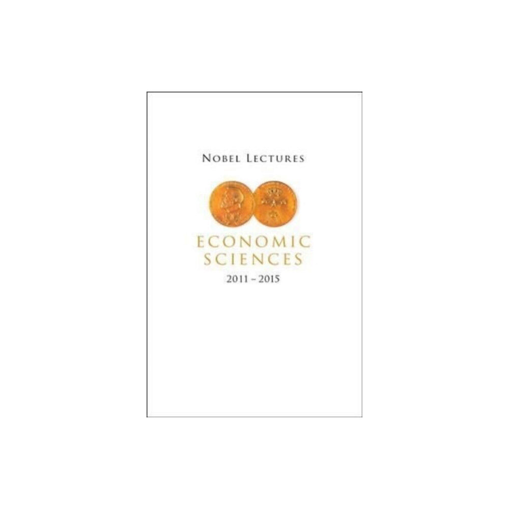 World Scientific Publishing Co Pte Ltd Nobel Lectures In Economic Sciences (2011-2015) (häftad, eng)