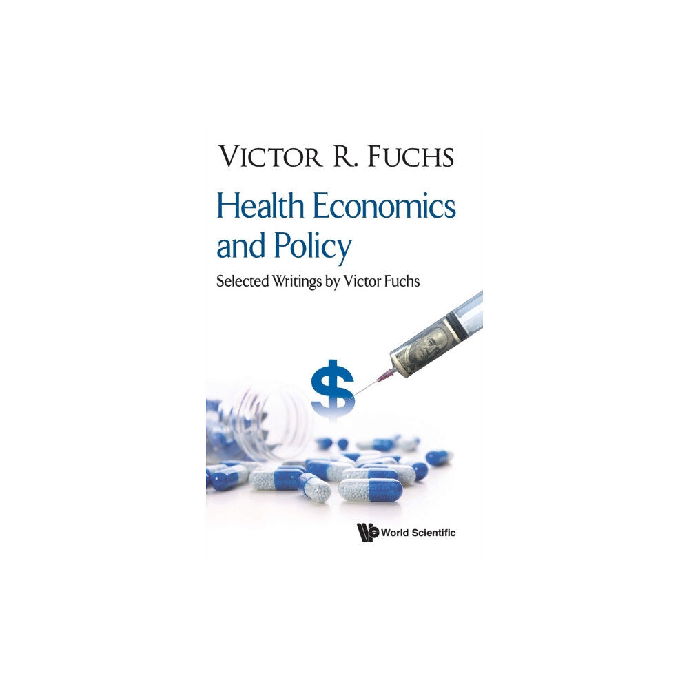 World Scientific Publishing Co Pte Ltd Health Economics And Policy: Selected Writings By Victor Fuchs (inbunden, eng)