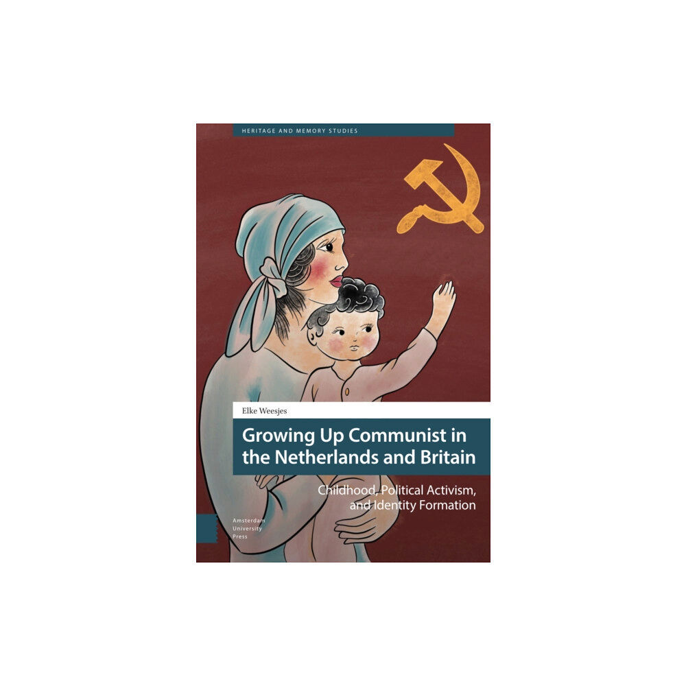 Amsterdam University Press Growing Up Communist in the Netherlands and Britain (inbunden, eng)