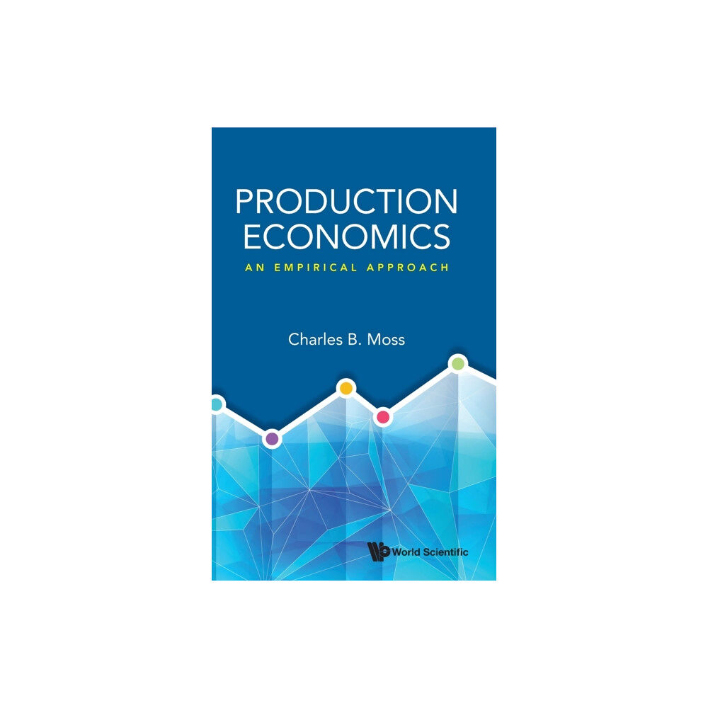 World Scientific Publishing Co Pte Ltd Production Economics: An Empirical Approach (inbunden, eng)