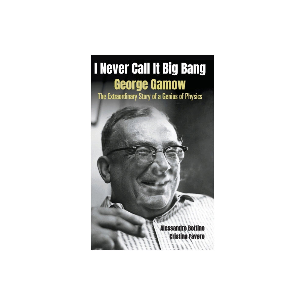 World Scientific Publishing Co Pte Ltd I Never Call It Big Bang - George Gamow: The Extraordinary Story Of A Genius Of Physics (inbunden, eng)