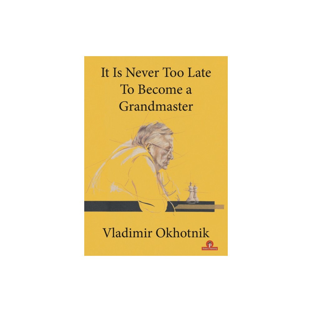 Thinkers Publishing It Is Never Too Late To Become a Grandmaster (häftad, eng)