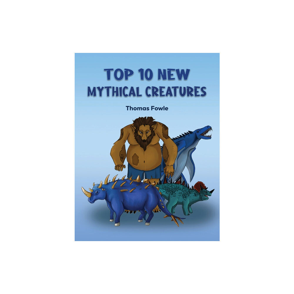 Austin Macauley Publishers Top 10 New Mythical Creatures (häftad, eng)