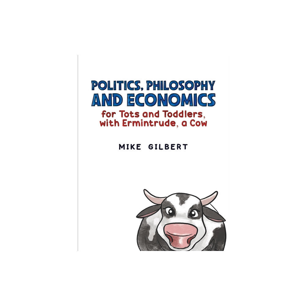 Austin Macauley Publishers Politics, Philosophy and Economics for Tots and Toddlers, with Ermintrude, a Cow (häftad, eng)