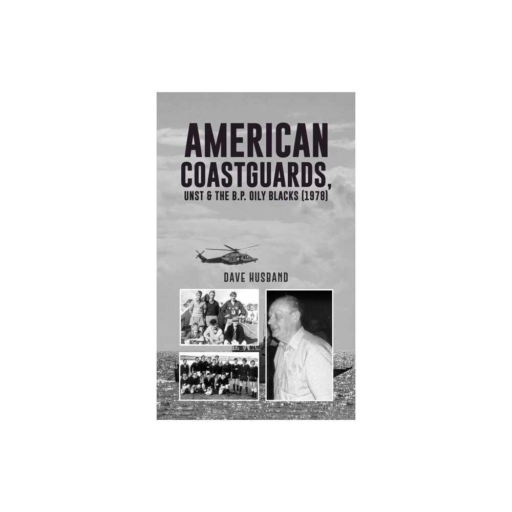Austin Macauley Publishers American Coastguards, UNST & The B.P. Oily Blacks (1978) (häftad, eng)