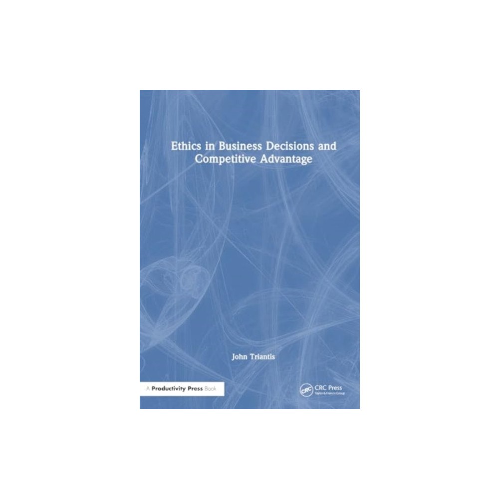 Taylor & francis ltd Ethics in Business Decisions and Competitive Advantage (häftad, eng)