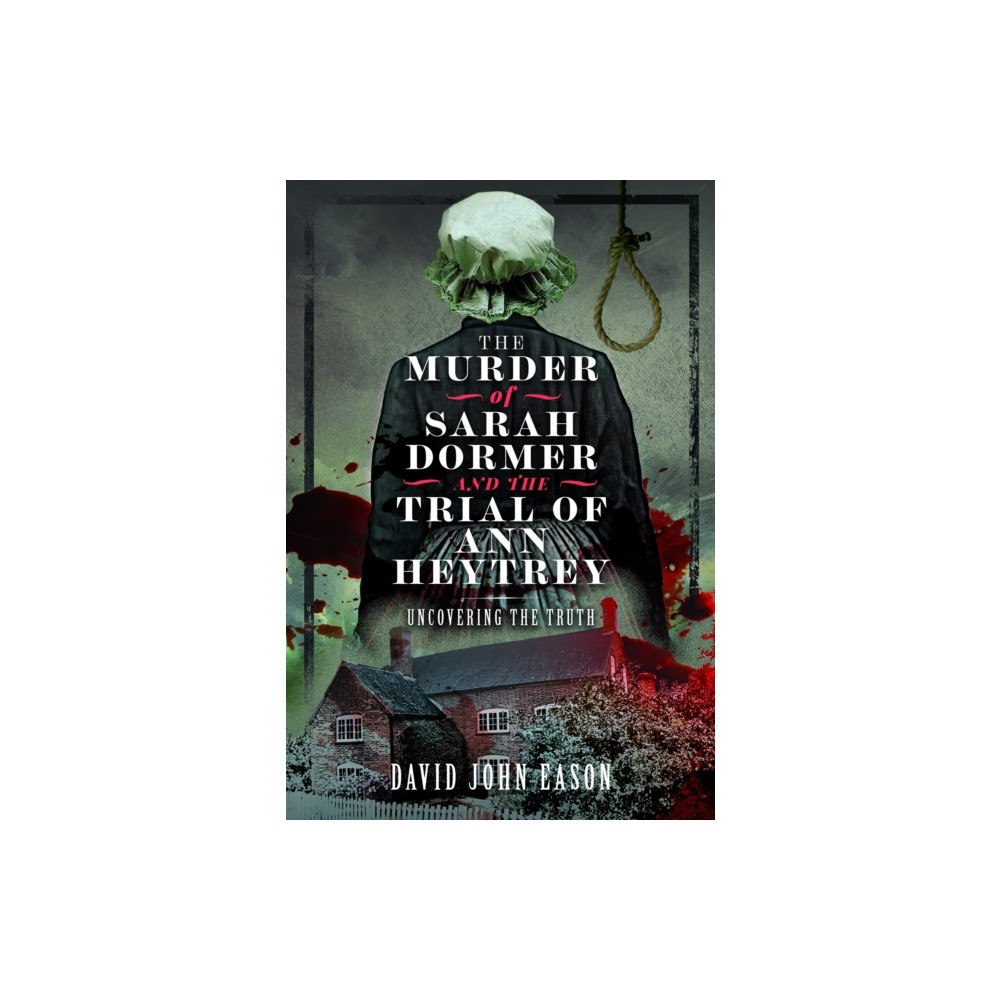 Pen & Sword Books Ltd The Murder of Sarah Dormer and the Trial of Ann Heytrey (häftad, eng)