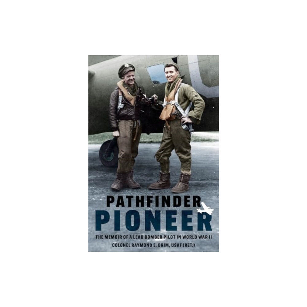 Casemate Publishers Pathfinder Pioneer: The Memoir of a Lead Bomber Pilot in World War II (häftad, eng)