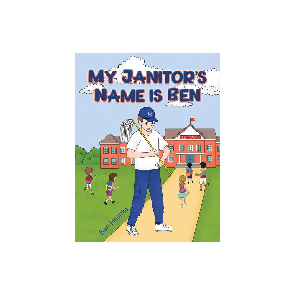 Austin Macauley Publishers LLC My Janitor's Name is Ben (inbunden, eng)