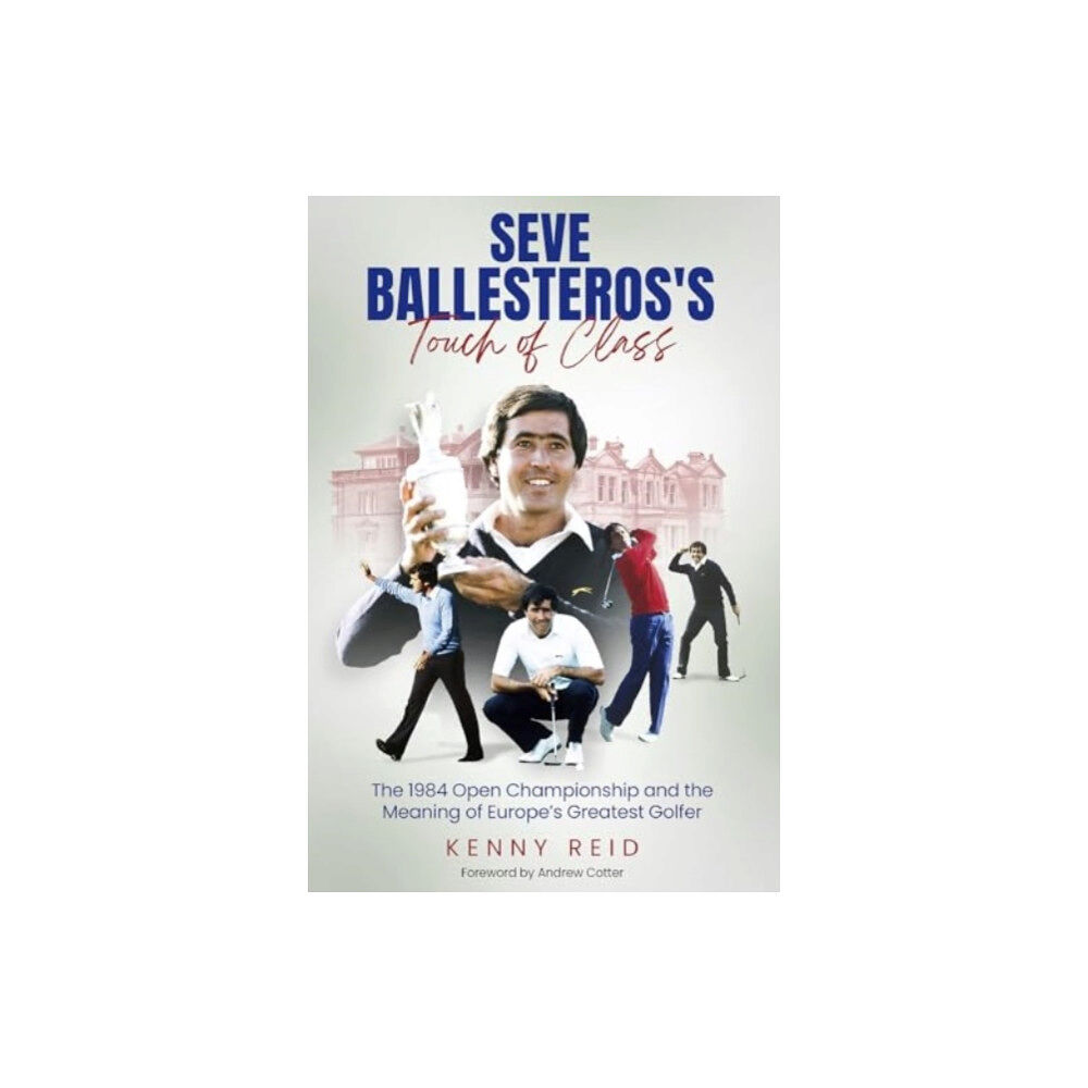 Pitch Publishing Ltd Seve Ballesteros's Touch of Class (inbunden, eng)