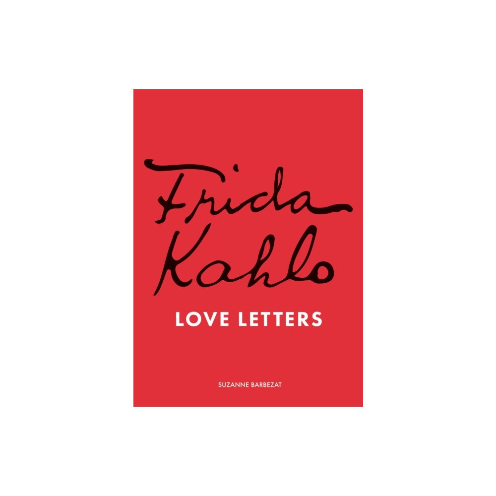 Quarto Publishing Plc Frida Kahlo's Love Letters (inbunden, eng)